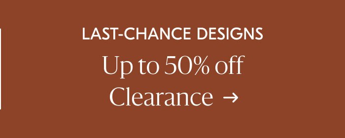 Last-Chance Designs - Up to 50% off clearance