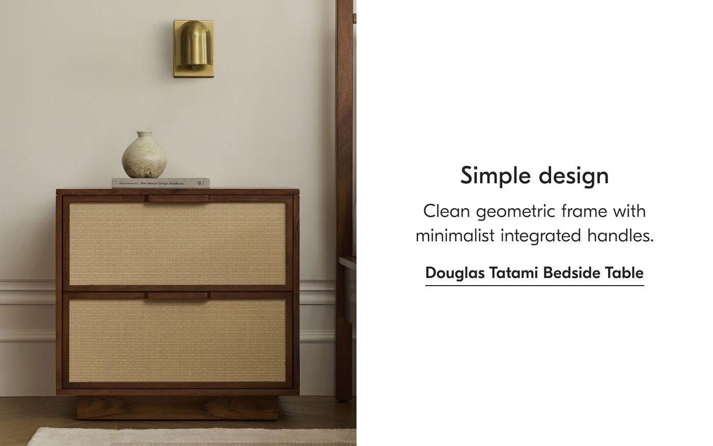 Simple design - Clean geometric frame with minimalist integrated handles. Douglas Tatami Bedside Table