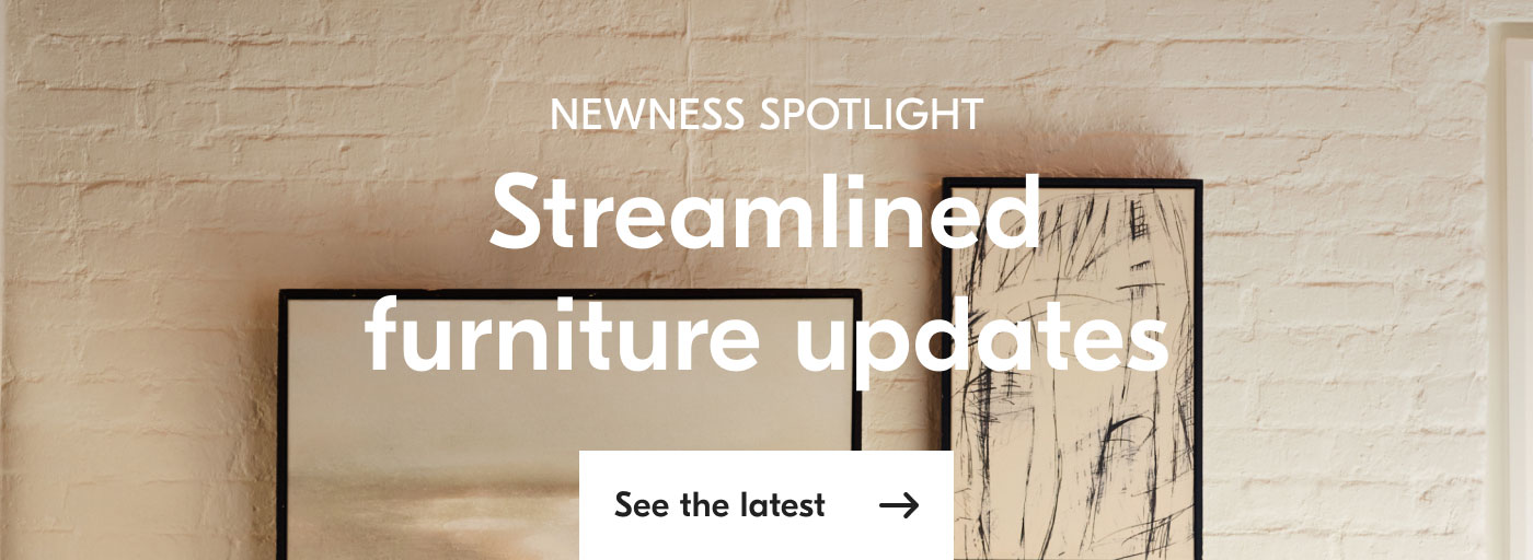Newness Spotlight - Streamlined furniture updates - See the latest