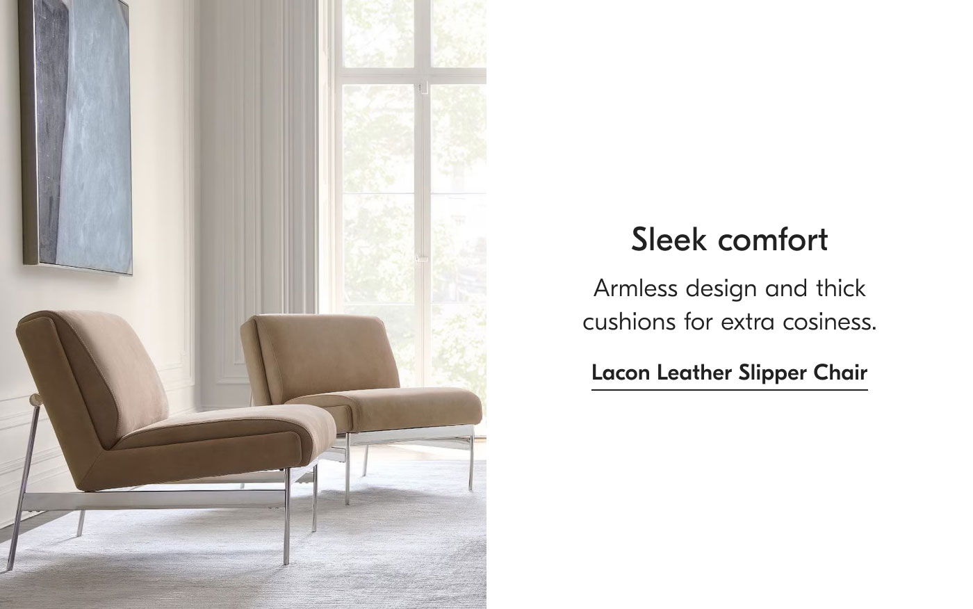 Sleek comfort - Armless design and thick cushions for extra cosiness. Lacon Leather Slipper Chair