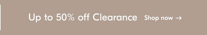 Up to 50% off Clearance - Shop now