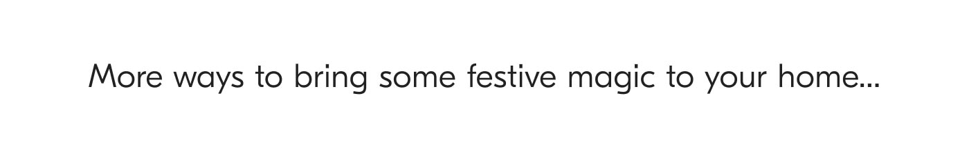 More ways to bring some festive magic to your home...