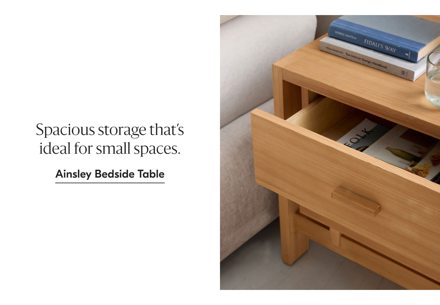 Spacious storage that's ideal for small spaces. Ainsley Bedside Table