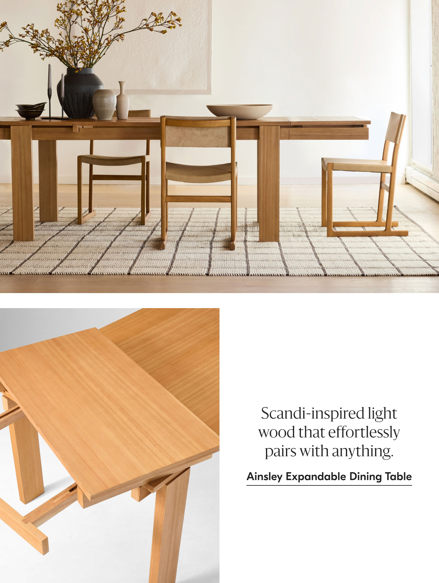 Scandi-inspired light wood that effortlessly pairs with anything. Ainsley Expandable Dining Table