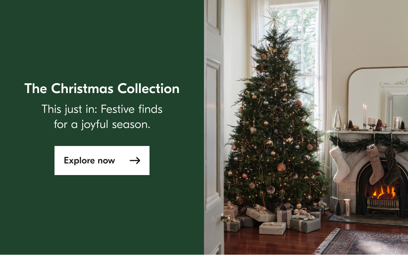 The Christmas Collection - This just in: Festive finds for a joyful season. Explore now