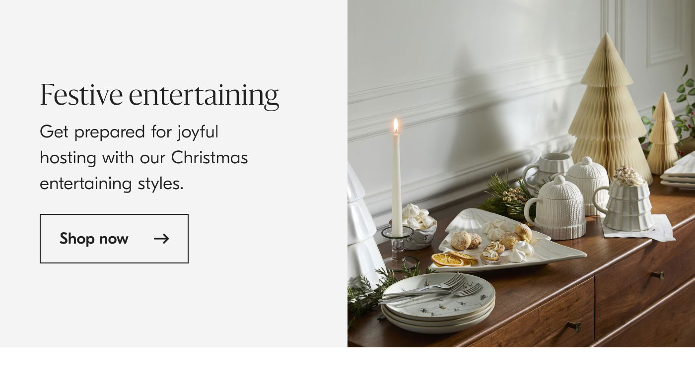 Festive entertaining - Get prepard for joyful hosting with our Christmas entertaining styles. Shop now
