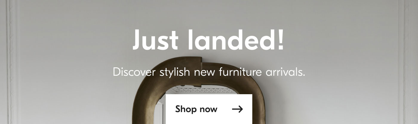 Just landed! Discover stylish new furniture arrivals. Shop now