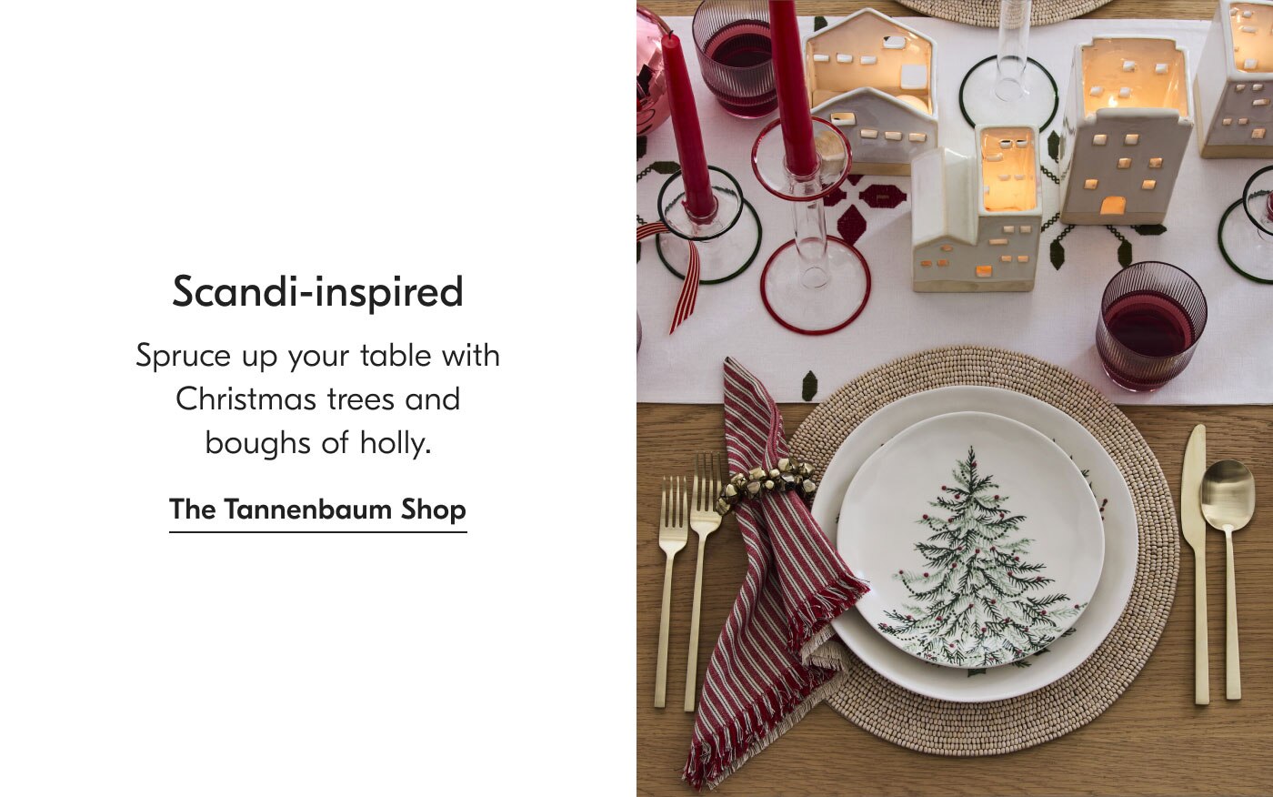Scandi-inspired - Spruce up your table with Christmas trees and boughs of holly. The Tannenbaum Shop