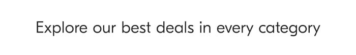 Explore our best deals in every category