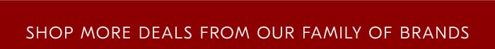 Shop more deals from our family of brands