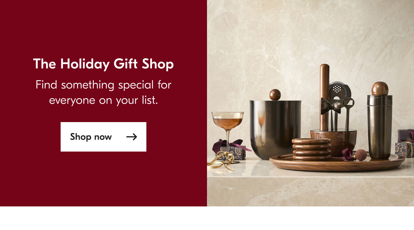 The Holiday Gift Shop - Find something special for everyone on your list. Shop now