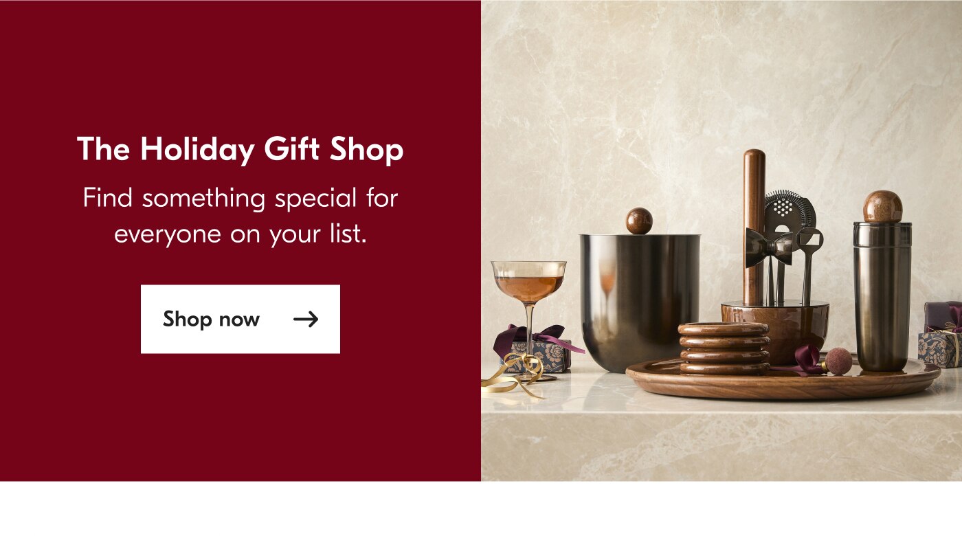 The Holiday Gift Shop - Find something special for everyone on your list. Shop now