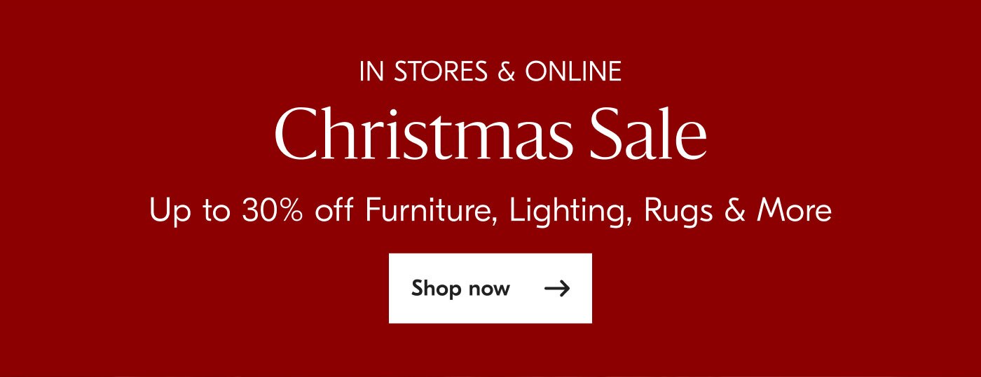 In stores & online - Christmas Sale - Up to 30% off Furniture, Lighting, Rugs & More - Shop now