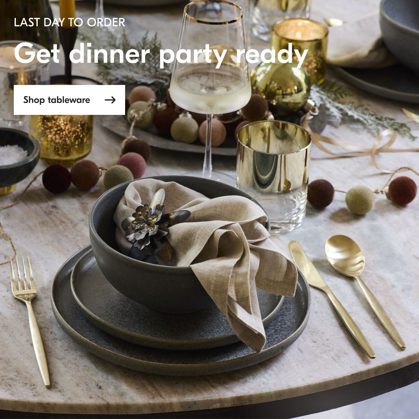 Last day to order - Get dinner party ready - Shop tableware