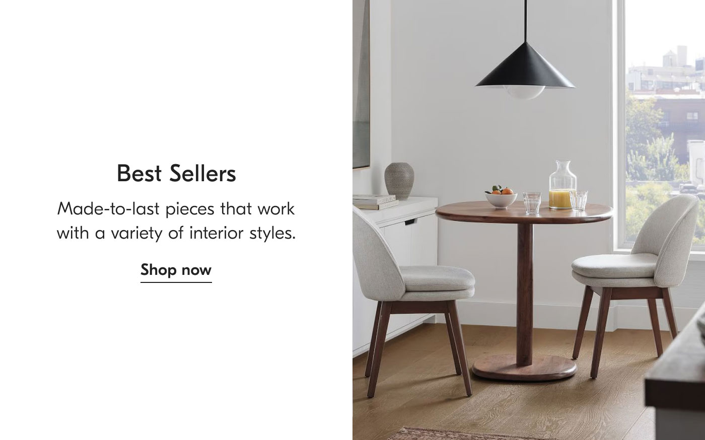 Best Sellers - Made-to-last pieces that work with a variety of interior styles. Shop now