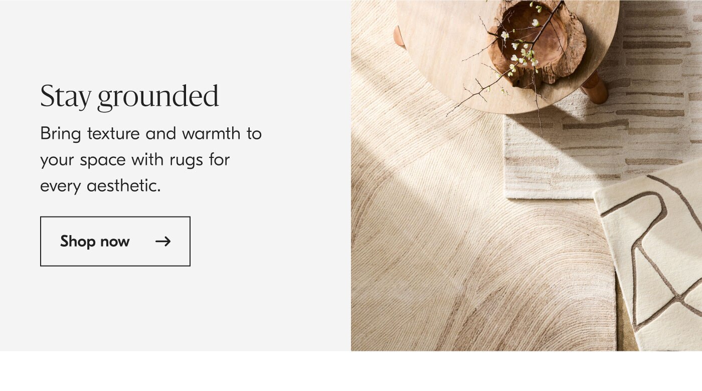 Stay grounded - Bring texture and warmth to your space with rugs for every aesthetic. Shop now