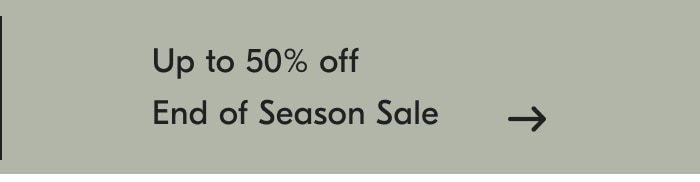 Up to 50% off End of Season Sale