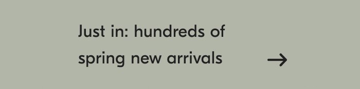 Just in: hundreds of spring new arrivals