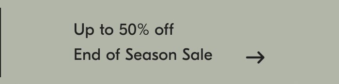 Up to 50% off End of Season Sale
