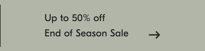 Up to 50% off End of Season Sale
