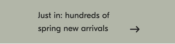 Just in: hundreds of spring new arrivals