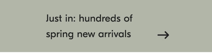 Just in: hundreds of spring new arrivals