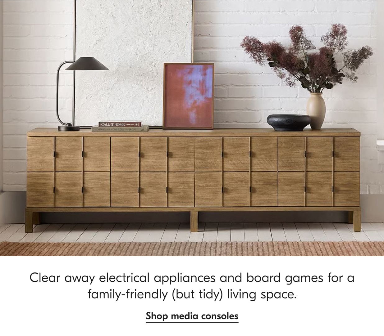 Clear away electrical appliances and board games for a family-friendly (but tidy) living space. Shop media consoles