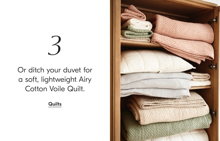 Or ditch your duvet for a soft, lightweight Airy Cotton Voile Quilt. Quilts 