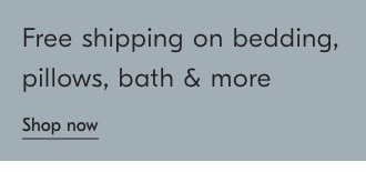 Free shipping on bedding, pillows, bath & more