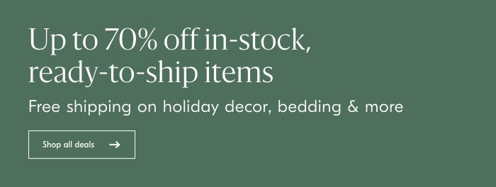Up to 70% off in-stock, ready-to-ship items