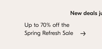 New deals jt Up to 70% off the Spring Refresh Sale - 