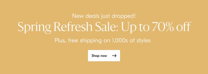 New deals just dropped! Spring Refresh Sale: Up to 70% off Plus, free shipping on 1,000s of styles 