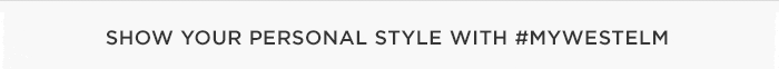 Show your personal style with $mywestelm