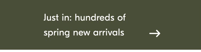 Just in: hundred of spring new arrivals