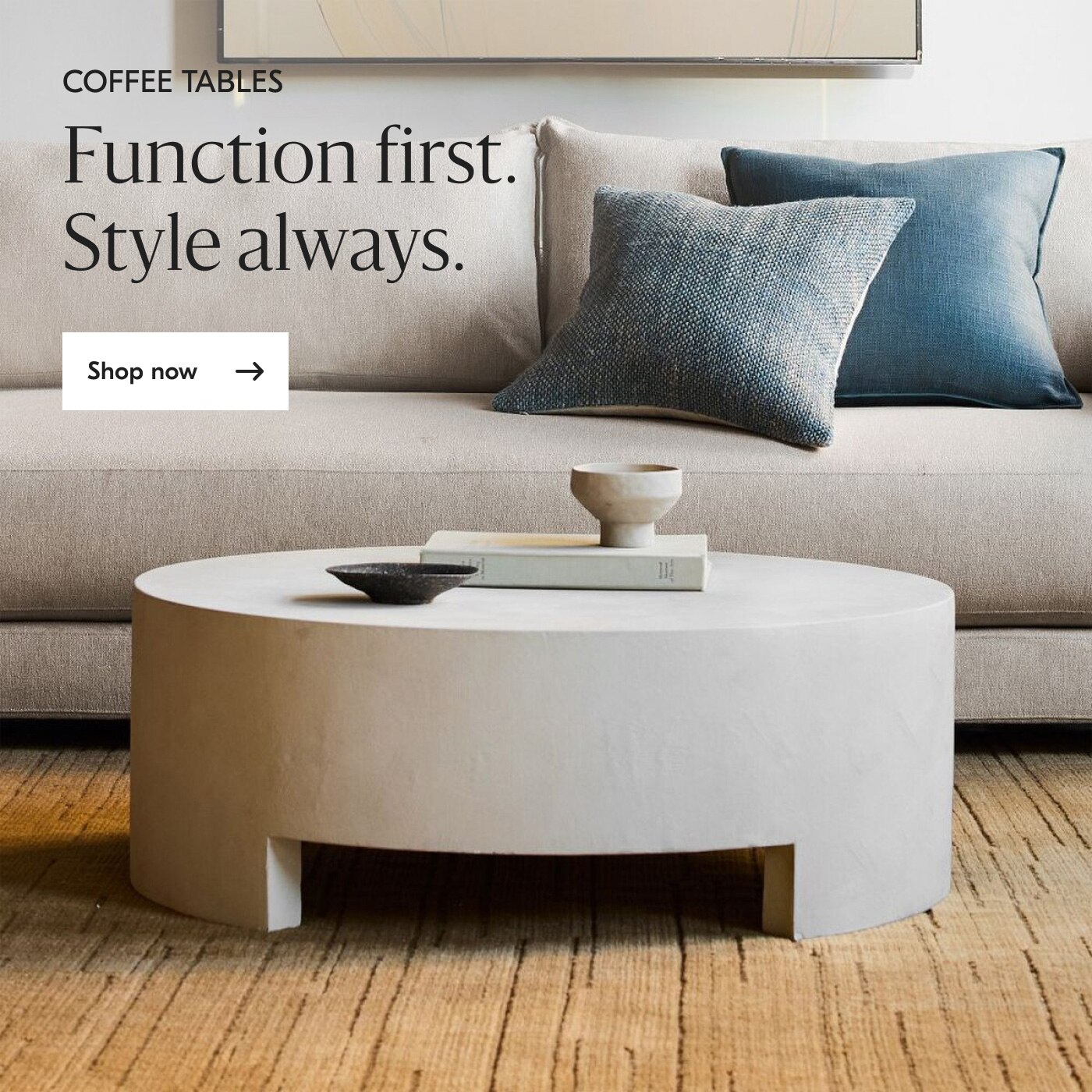 COFFEE TABLES Function first. Style always. Shop now
