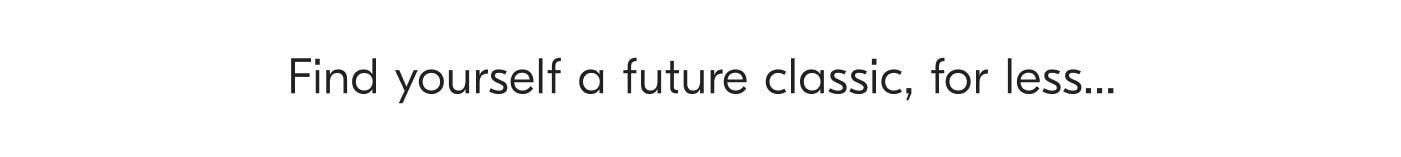 Find yourself a future classic, for less...