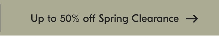 Up to 50% off Spring Clearance