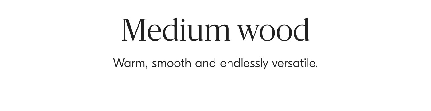 Medium wood