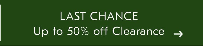 LAST CHANCE Up to 50% off Clearance