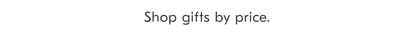 Shop gifts by price.