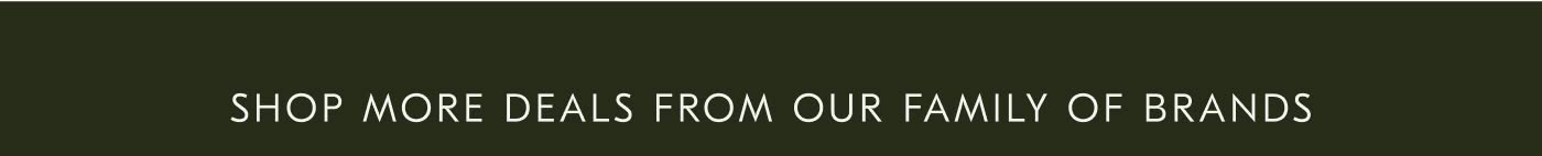 Shop More Deals from Our Family of Brands