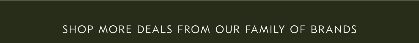 Shop More Deals from Our Family of Brands