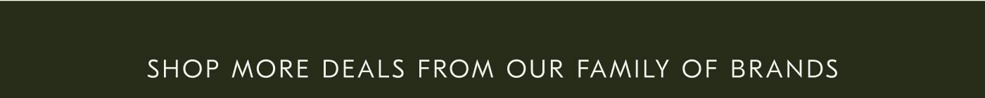 Shop More Deals from Our Family of Brands