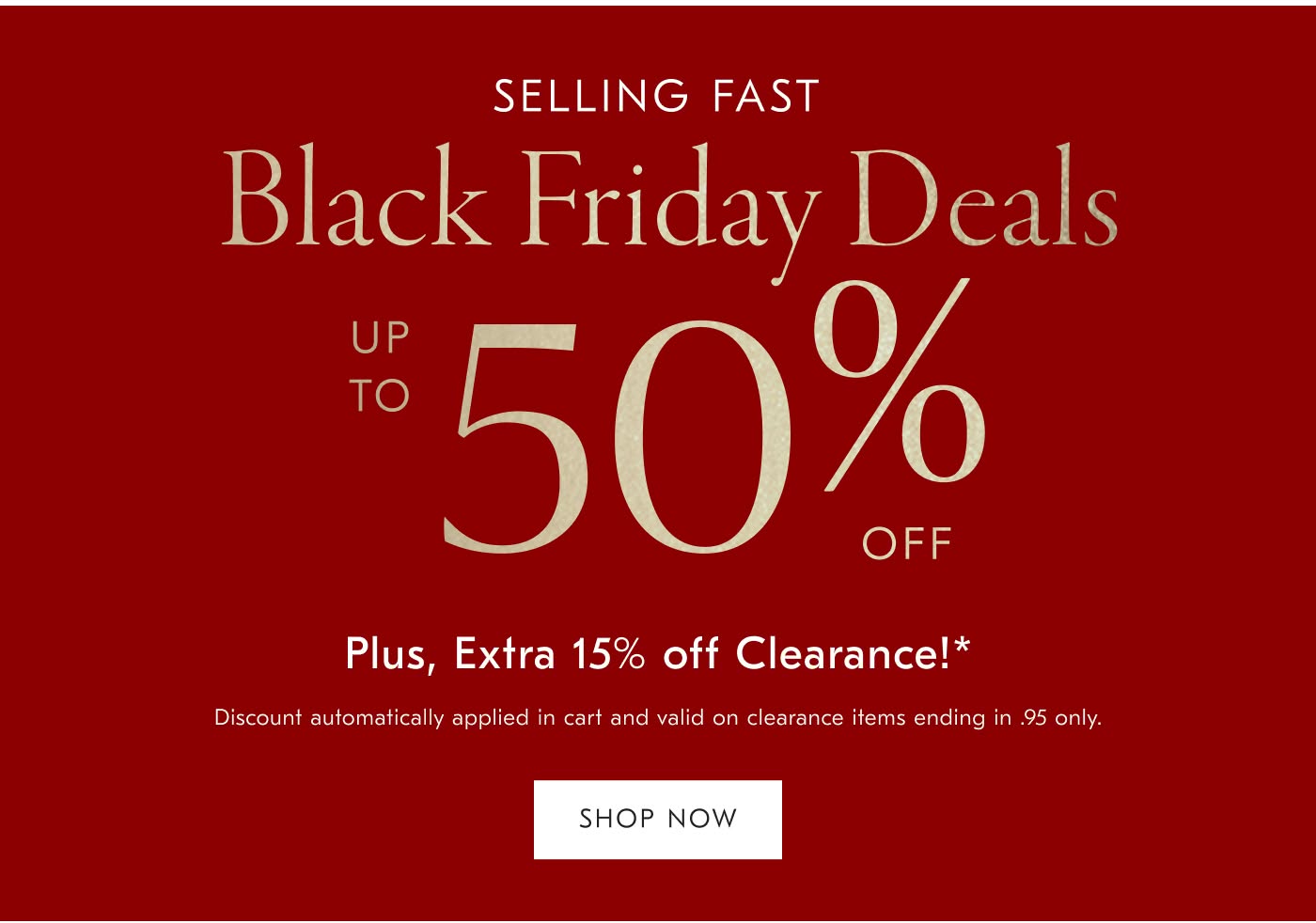 Black Friday Deals: Up to 50% off + 15% Clearance