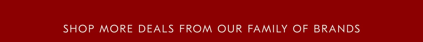 Shop More Deals from Our Family of Brands