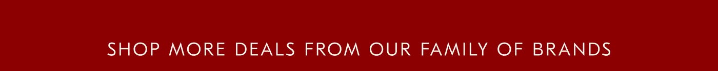 Shop More Deals from Our Family of Brands