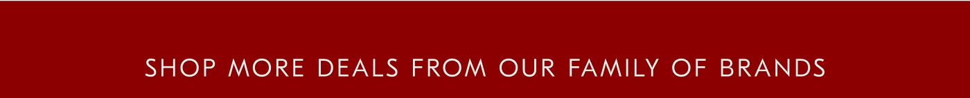 Shop More Deals from Our Family of Brands