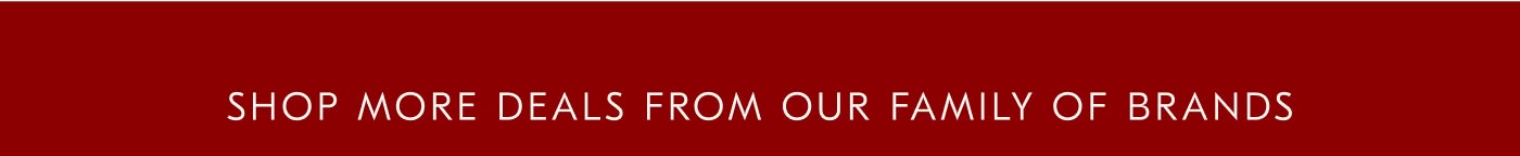 Shop More Deals from Our Family of Brands