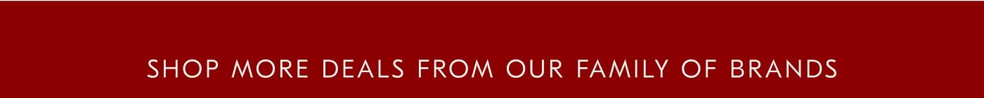 Shop More Deals from Our Family of Brands