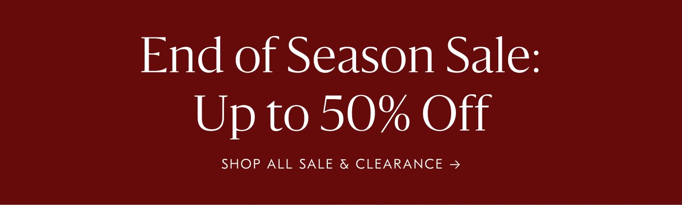 End of Season Sale: Up to 50% Off